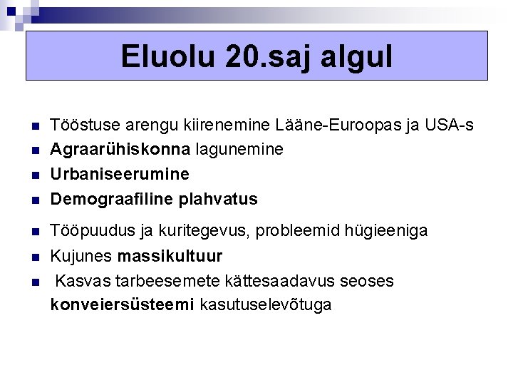 Eluolu 20. saj algul n Tööstuse arengu kiirenemine Lääne-Euroopas ja USA-s Agraarühiskonna lagunemine Urbaniseerumine