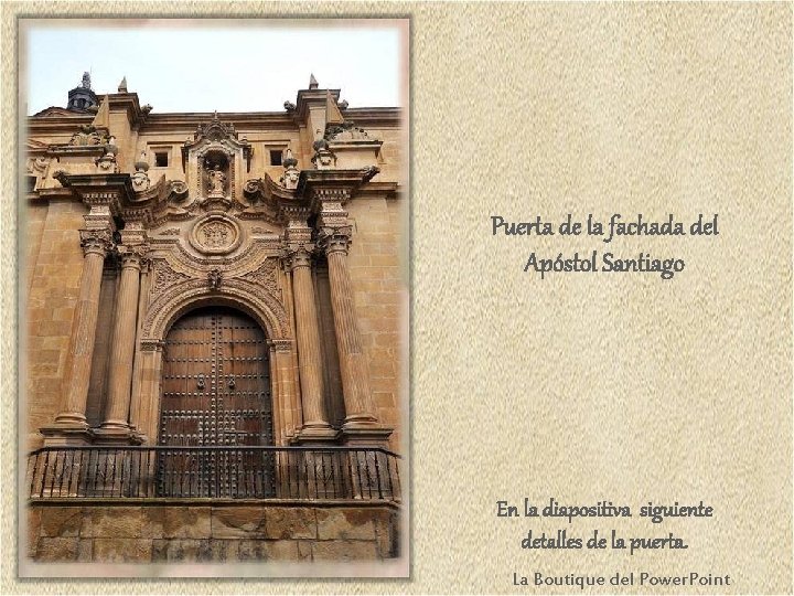 Puerta de la fachada del Apóstol Santiago En la diapositiva siguiente detalles de la