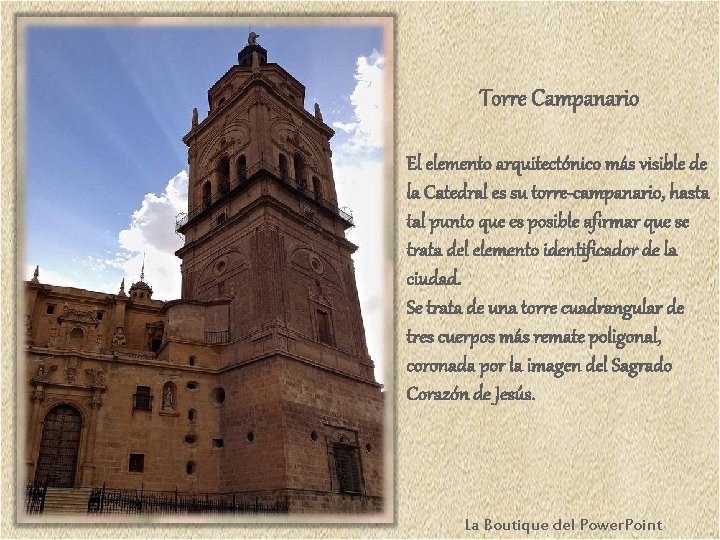 Torre Campanario El elemento arquitectónico más visible de la Catedral es su torre-campanario, hasta