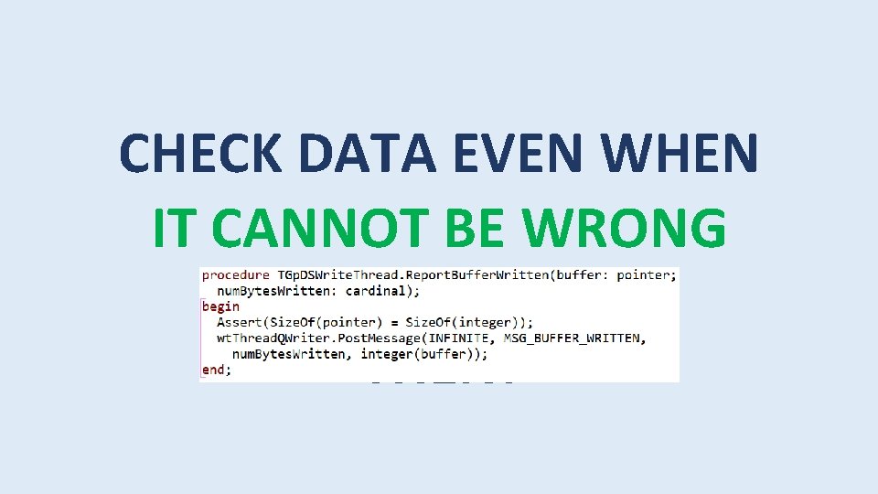 CHECK DATA EVEN WHEN IT CANNOT BE WRONG ESPECIALLY THEN! 