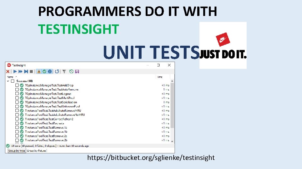 PROGRAMMERS DO IT WITH TESTINSIGHT UNIT TESTS https: //bitbucket. org/sglienke/testinsight 