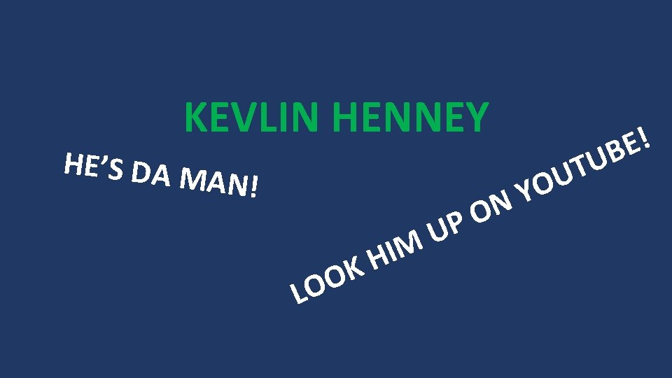 KEVLIN HENNEY HE’S DA M AN! O LO I H K U M N