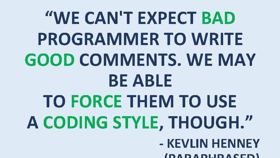 “WE CAN'T EXPECT BAD PROGRAMMER TO WRITE GOOD COMMENTS. WE MAY BE ABLE TO