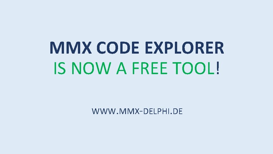 MMX CODE EXPLORER IS NOW A FREE TOOL! WWW. MMX-DELPHI. DE 