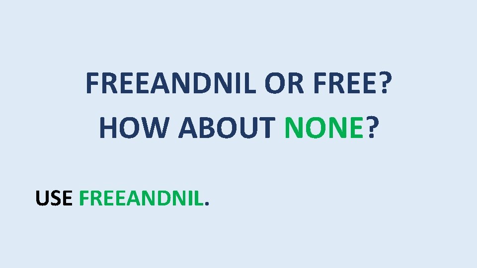 FREEANDNIL OR FREE? HOW ABOUT NONE? USE FREEANDNIL. 