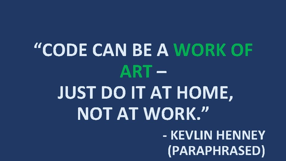 “CODE CAN BE A WORK OF ART – JUST DO IT AT HOME, NOT