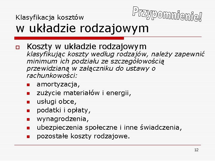 Klasyfikacja kosztów w układzie rodzajowym o Koszty w układzie rodzajowym klasyfikując koszty według rodzajów,