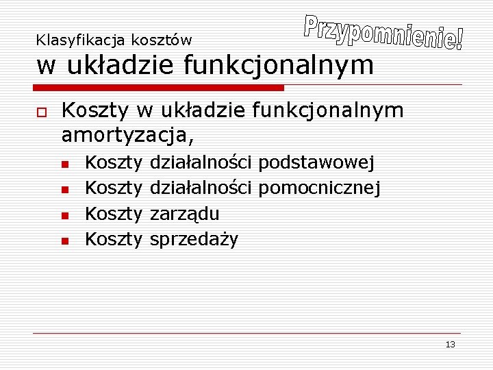 Klasyfikacja kosztów w układzie funkcjonalnym o Koszty w układzie funkcjonalnym amortyzacja, n n Koszty