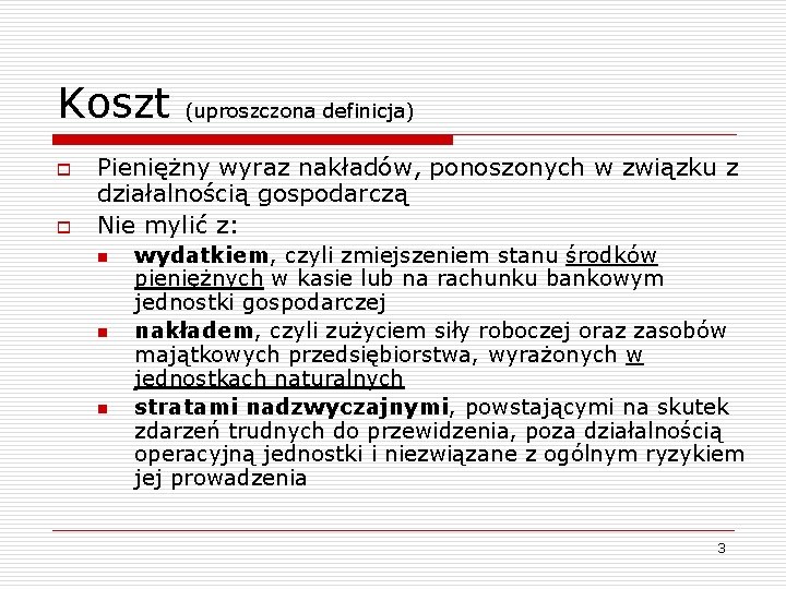 Koszt o o (uproszczona definicja) Pieniężny wyraz nakładów, ponoszonych w związku z działalnością gospodarczą