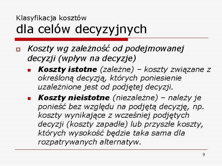 Klasyfikacja kosztów dla celów decyzyjnych o Koszty wg zależność od podejmowanej decyzji (wpływ na