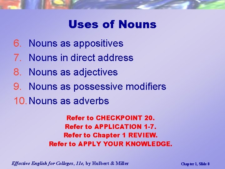 Uses of Nouns 6. Nouns as appositives 7. Nouns in direct address 8. Nouns