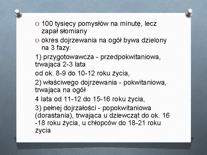 O 100 tysięcy pomysłów na minutę, lecz zapał słomiany O okres dojrzewania na ogół