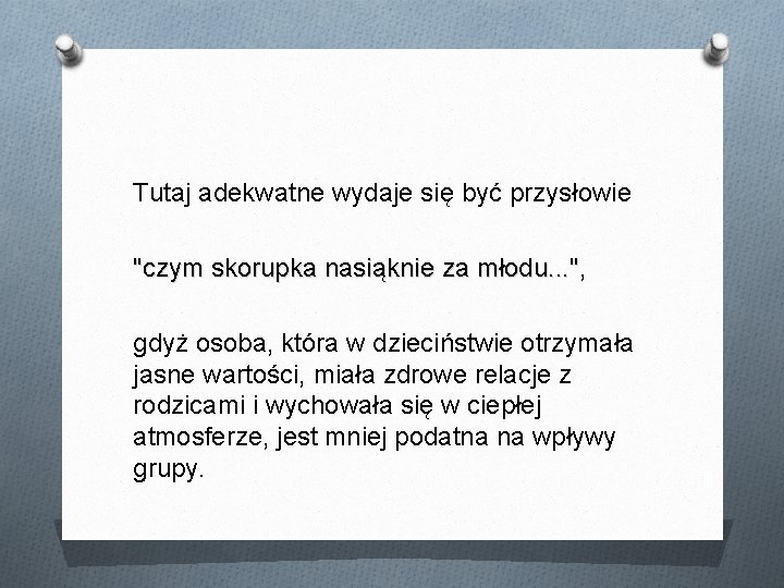 Tutaj adekwatne wydaje się być przysłowie "czym skorupka nasiąknie za młodu. . . ",