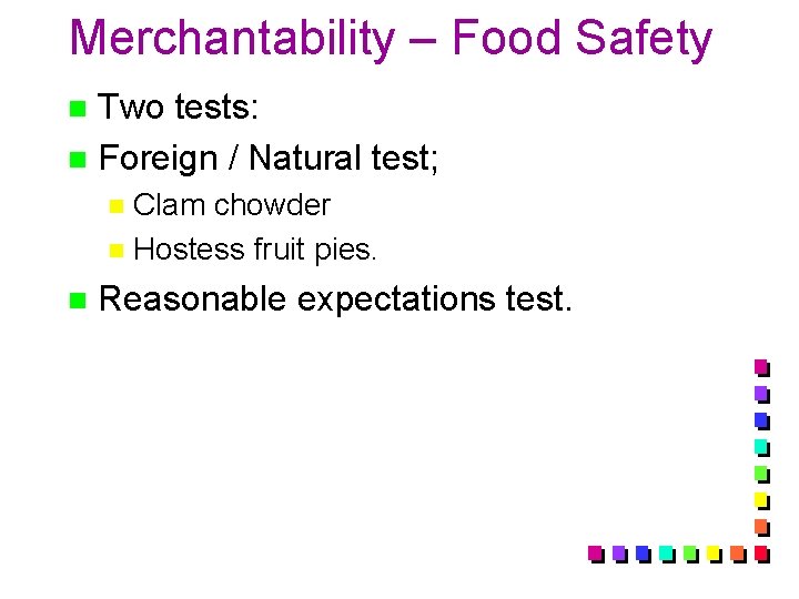 Merchantability – Food Safety Two tests: n Foreign / Natural test; n n Clam