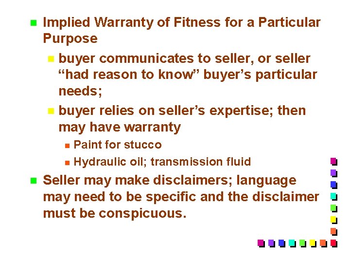 n Implied Warranty of Fitness for a Particular Purpose n buyer communicates to seller,