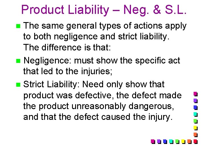 Product Liability – Neg. & S. L. The same general types of actions apply