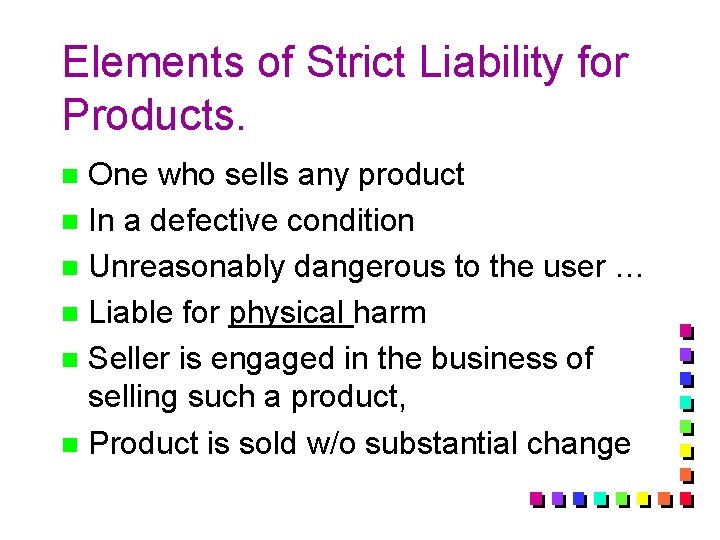 Elements of Strict Liability for Products. One who sells any product n In a