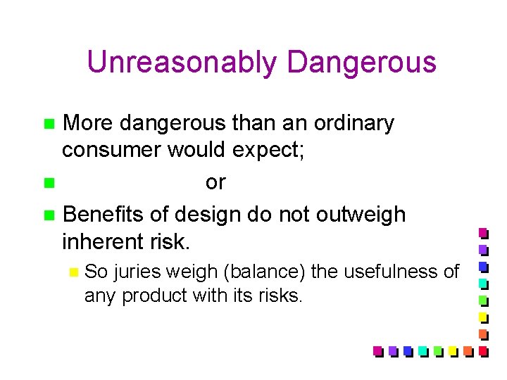 Unreasonably Dangerous More dangerous than an ordinary consumer would expect; n or n Benefits