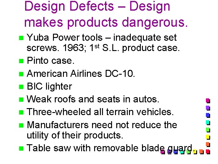 Design Defects – Design makes products dangerous. Yuba Power tools – inadequate set screws.