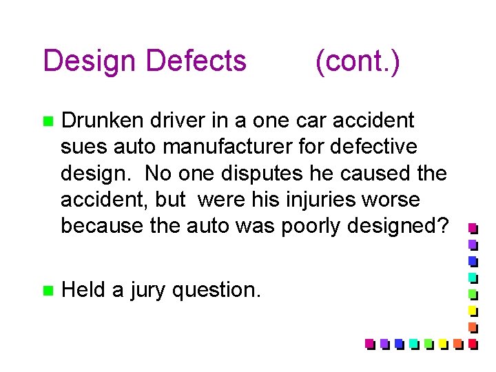 Design Defects (cont. ) n Drunken driver in a one car accident sues auto