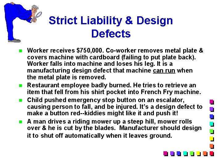 Strict Liability & Design Defects n n Worker receives $750, 000. Co-worker removes metal