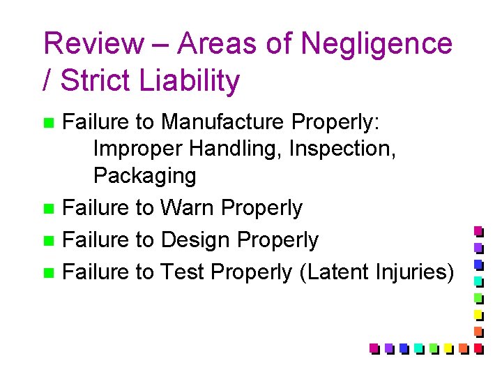 Review – Areas of Negligence / Strict Liability Failure to Manufacture Properly: Improper Handling,