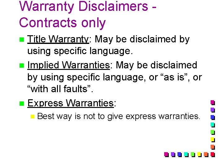 Warranty Disclaimers Contracts only Title Warranty: May be disclaimed by using specific language. n