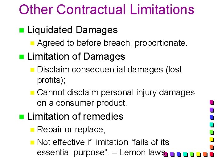 Other Contractual Limitations n Liquidated Damages n Agreed n to before breach; proportionate. Limitation