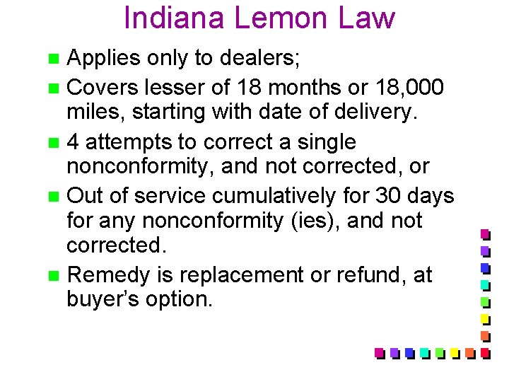 Indiana Lemon Law Applies only to dealers; n Covers lesser of 18 months or