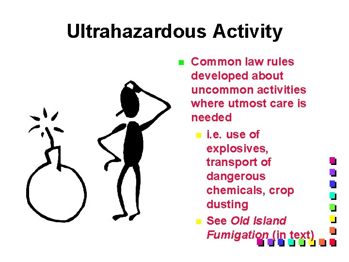 Ultrahazardous Activity n Common law rules developed about uncommon activities where utmost care is