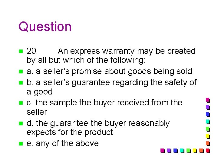 Question n n n 20. An express warranty may be created by all but