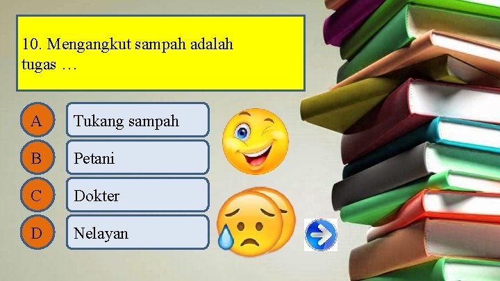 10. Mengangkut sampah adalah tugas … A Tukang sampah B Petani C Dokter D