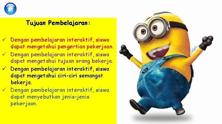 Tujuan Pembelajaran: ü Dengan pembelajaran interaktif, siswa dapat mengetahui pengertian pekerjaan. ü Dengan pembelajaran
