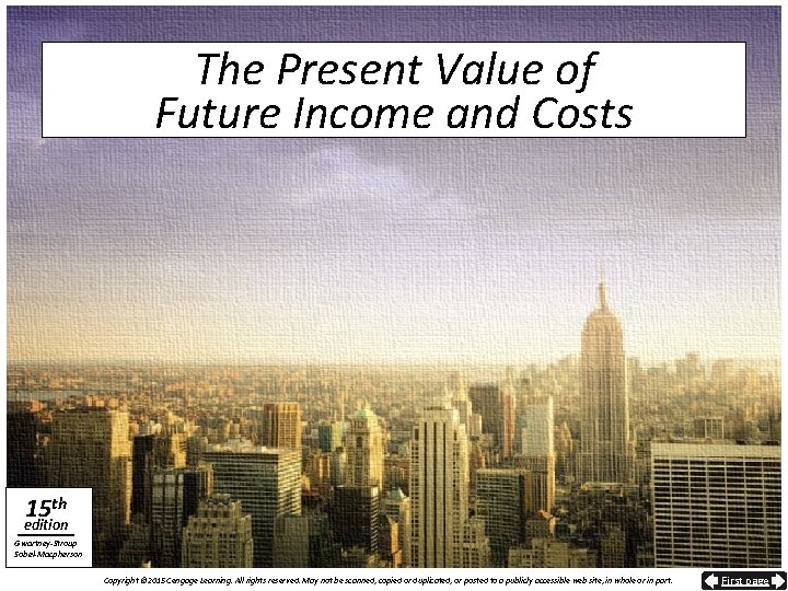 The Present Value of Future Income and Costs 15 th edition Gwartney-Stroup Sobel-Macpherson Copyright