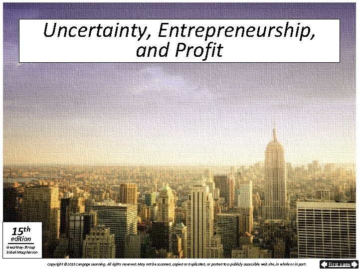 Uncertainty, Entrepreneurship, and Profit 15 th edition Gwartney-Stroup Sobel-Macpherson Copyright © 2015 Cengage Learning.