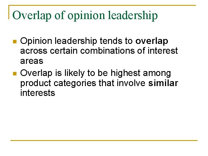 Overlap of opinion leadership n n Opinion leadership tends to overlap across certain combinations