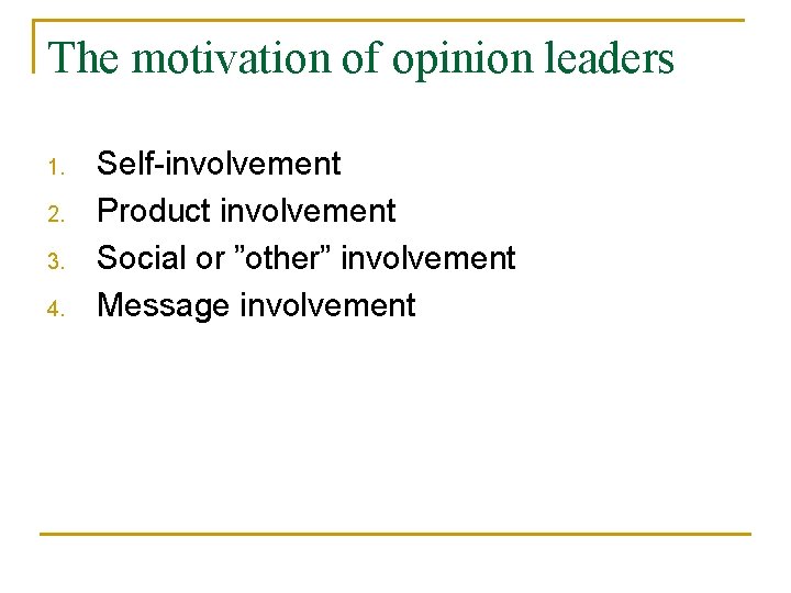The motivation of opinion leaders 1. 2. 3. 4. Self-involvement Product involvement Social or