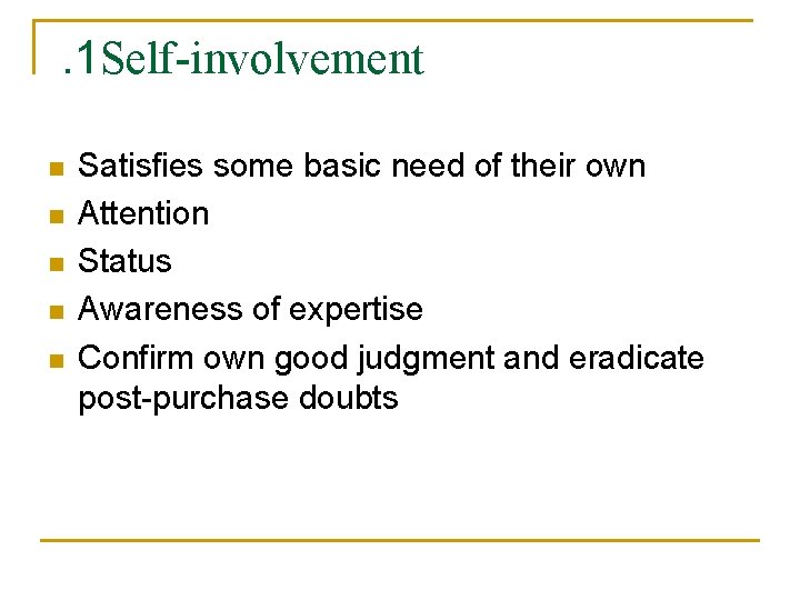 . 1 Self-involvement n n n Satisfies some basic need of their own Attention