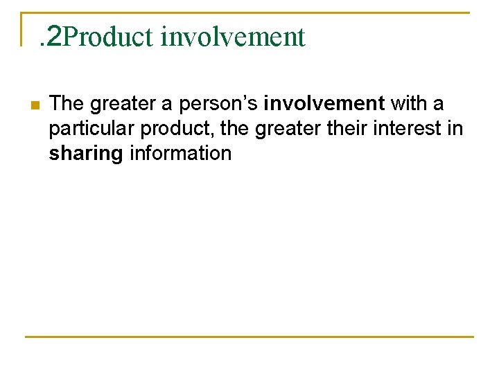 . 2 Product involvement n The greater a person’s involvement with a particular product,