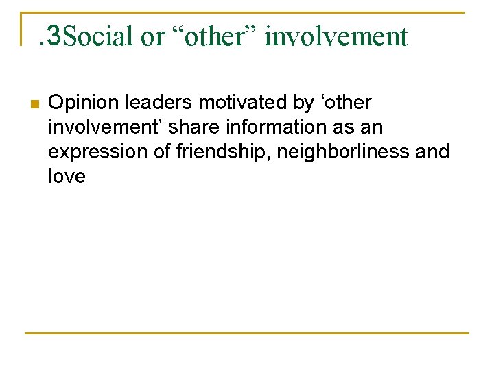 . 3 Social or “other” involvement n Opinion leaders motivated by ‘other involvement’ share