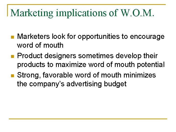 Marketing implications of W. O. M. n n n Marketers look for opportunities to