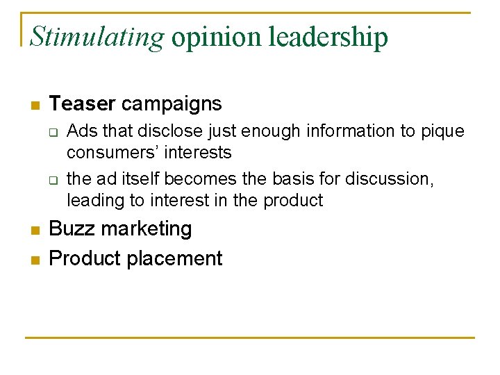 Stimulating opinion leadership n Teaser campaigns q q n n Ads that disclose just