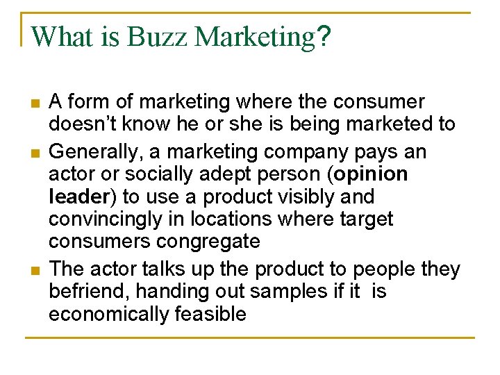 What is Buzz Marketing? n n n A form of marketing where the consumer