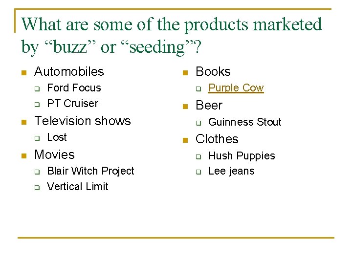 What are some of the products marketed by “buzz” or “seeding”? n Automobiles q