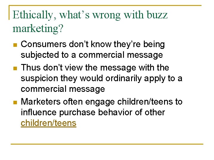 Ethically, what’s wrong with buzz marketing? n n n Consumers don’t know they’re being