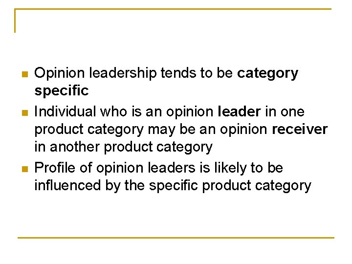 n n n Opinion leadership tends to be category specific Individual who is an