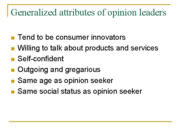 Generalized attributes of opinion leaders n n n Tend to be consumer innovators Willing