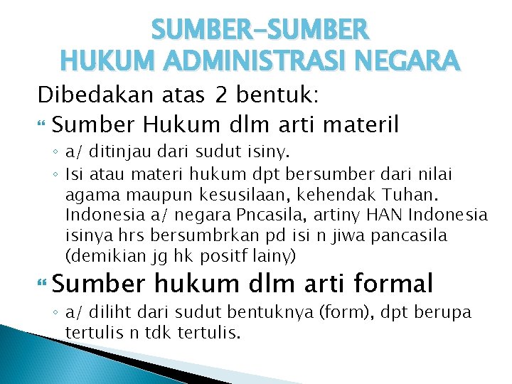 SUMBER-SUMBER HUKUM ADMINISTRASI NEGARA Dibedakan atas 2 bentuk: Sumber Hukum dlm arti materil ◦