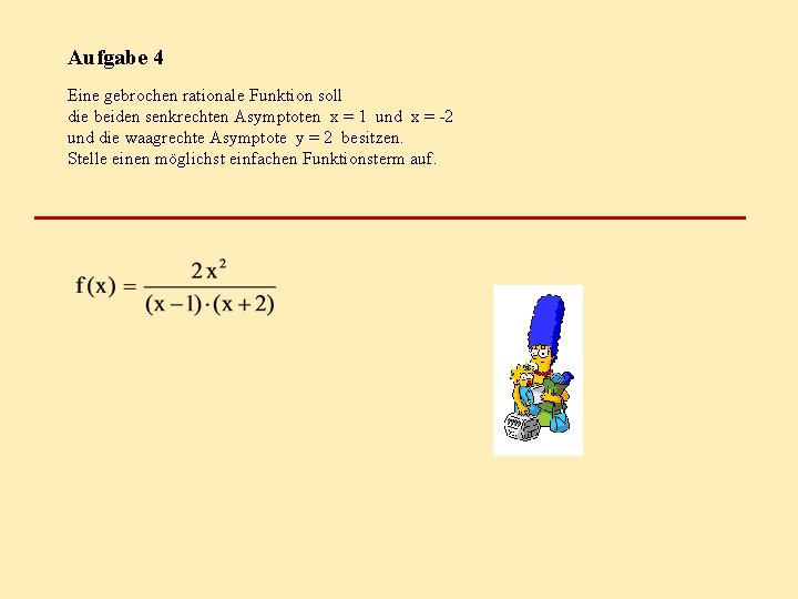 Aufgabe 4 Eine gebrochen rationale Funktion soll die beiden senkrechten Asymptoten x = 1