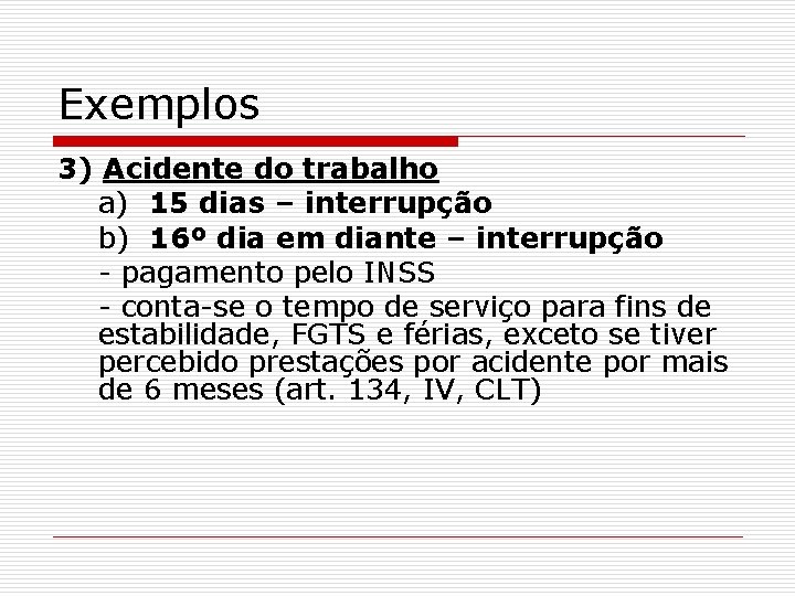 Exemplos 3) Acidente do trabalho a) 15 dias – interrupção b) 16º dia em
